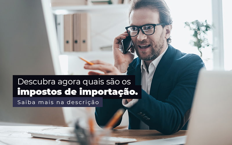 Descubra Agora Quais Sao Os Impostos De Importacao Post (1) - Quero montar uma empresa - Impostos de importação – quais são? Descubra Agora Quais Sao Os Impostos De Importacao Post (1) - Quero montar uma empresa - Impostos de importação – quais são?